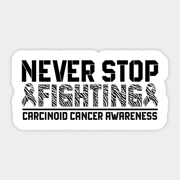 Never Stop Fighting Carcinoid Cancer Awareness Sticker by Geek-Down-Apparel